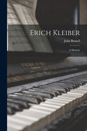 Erich Kleiber: a Memoir