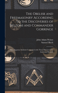 The Obelisk and Freemasonry According to the Discoveries of Belzoni and Commander Gorringe: Also, Egyptian Symbols Compared With Those Discovered in American Mounds