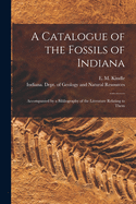 A Catalogue of the Fossils of Indiana [microform]: Accompanied by a Bibliography of the Literature Relating to Them