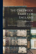 The Chetwode Family of England: With the Line of Descent to Grace Chetwode, Wife of Peter Bulkeley of Concord, Massachusetts.