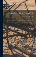 Farm Drainage: the Principles, Processes, and Effects of Draining Land With Stones, Wood, Plows, and Open Ditches, and Especially With Tiles