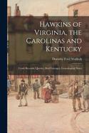 Hawkins of Virginia, the Carolinas and Kentucky: Court Records, Queries, Brief Lineages, Genealogical Notes