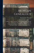 Morgan Genealogy: A History of James Morgan, of New London, Conn., and His Descendants; From 1607 to 1869 ... With an Appendix Containing the History ... Mass.; and Some of His Descendants ...