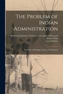 The Problem of Indian Administration: Summary of Findings and Recommendations