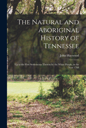 The Natural and Aboriginal History of Tennessee: up to the First Settlements Therein by the White People, in the Year 1768