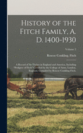 History of the Fitch Family, A. D. 1400-1930; a Record of the Fitches in England and America, Including pedigree of Fitch Certified by the College of ... Compiled by Roscoe Conkling Fitch.; Volume 2