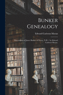 Bunker Genealogy: Descendants of James Bunker of Dover, N.H. / by Edward Carleton Moran.