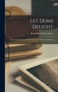 Let Dons Delight: Being Variations on a Theme in an Oxford Common-room