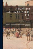 A Hawkins Genealogy, 1635-1939: Record of the Descendants of Robert Hawkins of Charleston, Massachusetts; Volume 2