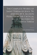 The Complete Works of Saint Teresa of Jesus, Tr. and Ed. by E. Allison Peers From the Critical Ed. of P. Silverio De Santa Teresa