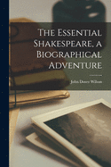 The Essential Shakespeare, a Biographical Adventure
