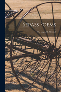 Sepass Poems; the Songs of Y-Ail-Mihth