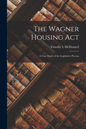 The Wagner Housing Act; a Case Study of the Legislative Process