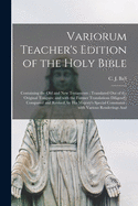 Variorum Teacher's Edition of the Holy Bible: Containing the Old and New Testaments; Translated out of the Original Tongues; and With the Former ... Special Command; With Various Renderings And