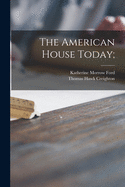 The American House Today;
