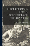 Three Religious Rebels, Forefathers of the Trappists