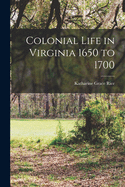 Colonial Life in Virginia 1650 to 1700