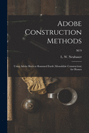 Adobe Construction Methods: Using Adobe Brick or Rammed Earth (monolithic Construction) for Homes; M19