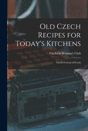 Old Czech Recipes for Today's Kitchens: Czech Festival of Foods