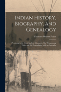 Indian History, Biography, and Genealogy: Pertaining to the Good Sachem Massasoit of the Wampanoag Tribe, and His Descendants: With an Appendix