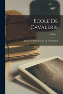 Ecole de Cavalerie; Volume 1 (French Edition)