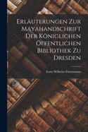 Erl├â┬ñuterungen Zur Mayahandschrift Der K├â┬╢niglichen ├âΓÇôffentlichen Bibliothek Zu Dresden (German Edition)