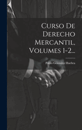 Curso De Derecho Mercantil, Volumes 1-2... (Spanish Edition)
