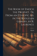 The Book of Enoch the Prophet, Tr. From an Ethiopic Ms. in the Bodleian Library, by R. Laurence