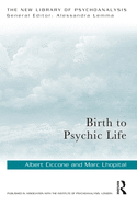 Birth to Psychic Life (The New Library of Psychoanalysis)