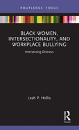 Black Women, Intersectionality, and Workplace Bullying (Leading Conversations on Black Sexualities and Identities)