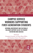 Campus Service Workers Supporting First-Generation Students: Informal Mentorship and Culturally Relevant Support as Key to Student Retention and Success (Routledge Research in Higher Education)