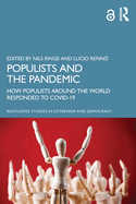 Populists and the Pandemic: How Populists Around the World Responded to COVID-19 (Routledge Studies in Extremism and Democracy)