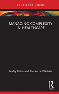 Managing Complexity in Healthcare (Routledge Focus on Business and Management)