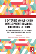 Centering Whole-Child Development in Global Education Reform: International Perspectives on Agendas for Educational Equity and Quality
