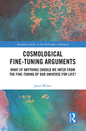 Cosmological Fine-Tuning Arguments (Routledge Studies in the Philosophy of Religion)