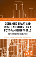 Designing Smart and Resilient Cities for a Post-Pandemic World (Routledge Advances in Regional Economics, Science and Policy)