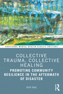 Collective Trauma, Collective Healing: Promoting Community Resilience in the Aftermath of Disaster (Routledge Mental Health Classic Editions)