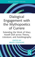 Dialogical Engagement with the Mythopoetics of Currere: Extending the Work of Mary Aswell Doll across Theory, Literature, and Autobiography (Studies in Curriculum Theory Series)