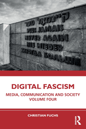 Digital Fascism: Media, Communication and Society Volume Four (Media, Communication and Society, 4)
