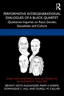 Performative Intergenerational Dialogues of a Black Quartet: Qualitative Inquiries on Race, Gender, Sexualities, and Culture (International Congress ... and Futures in Qualitative Inquiry)