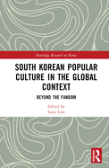 South Korean Popular Culture in the Global Context (Routledge Research on Korea)