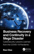 Business Recovery and Continuity in a Mega Disaster: Cybersecurity Lessons Learned from the COVID-19 Pandemic