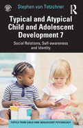 Typical and Atypical Child and Adolescent Development 7 Social Relations, Self-awareness and Identity (Topics from Child and Adolescent Psychology)