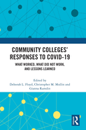 Community Colleges├óΓé¼Γäó Responses to COVID-19: What Worked, What Did Not Work, and Lessons Learned