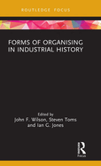 Forms of Organising in Industrial History (Routledge Focus on Industrial History)