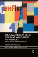 Cultural Mobility in the Interwar Avant-Garde Art Network: Poland, Belgium and the Netherlands (Routledge Research in Art History)