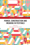 Power, Construction and Meaning in Festivals (Routledge Advances in Event Research Series)