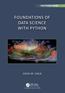 Foundations of Data Science with Python (Chapman & Hall/CRC The Python Series)
