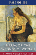 Maria; or, The Wrongs of Woman (Esprios Classics)