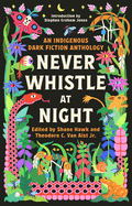 Never Whistle at Night: An Indigenous Dark Fiction